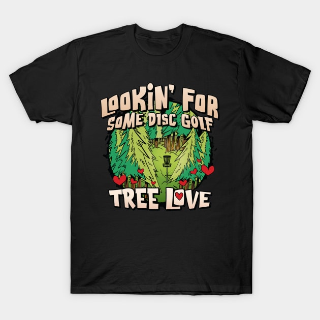 Looking for some Disc Golf Tree Love for Men & Women T-Shirt by Graphic Duster